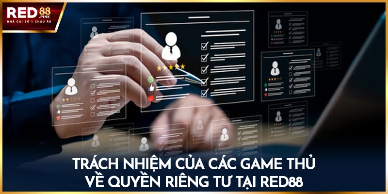 Trách nhiệm của các game thủ về quyền riêng tư tại Red88